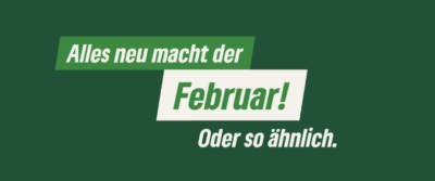 Das Bild zeigt den Spruch "Alles neu macht der Februar! - Oder so ähnlich."